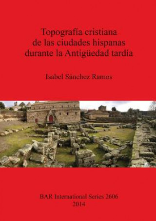 Topografia cristiana de las ciudades hispanas durante la Antiguedad tardia