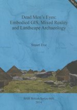 Dead Men's Eyes: Embodied GIS Mixed Reality and Landscape Archaeology