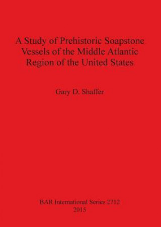 Study of Prehistoric Soapstone Vessels of the Middle Atlantic Region of the United States