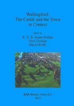 Wallingford: The Castle and the Town in Context