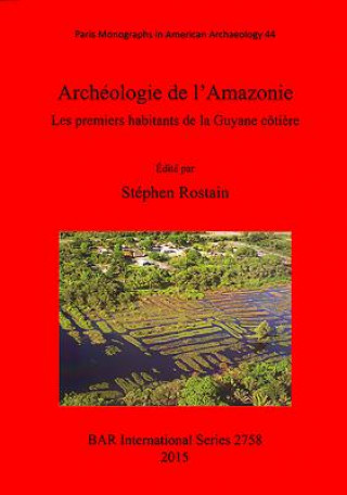 Archeologie de l'Amazonie Les premiers habitants de la Guyane cotiere