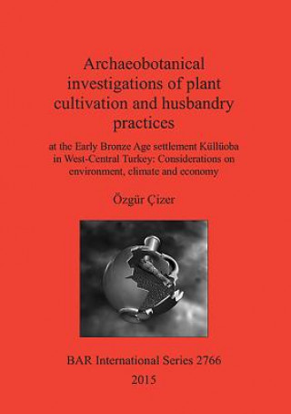 Archaeobotanical investigations of plant cultivation and husbandry practices