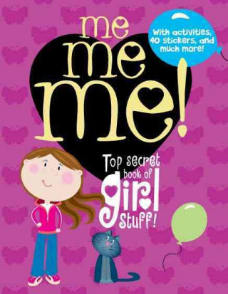 Me Me Me!: Top Secret Book of Girl Stuff!