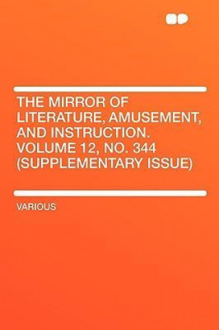 The Mirror of Literature, Amusement, and Instruction. Volume 12, No. 344 (Supplementary Issue)