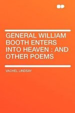 General William Booth Enters Into Heaven: And Other Poems