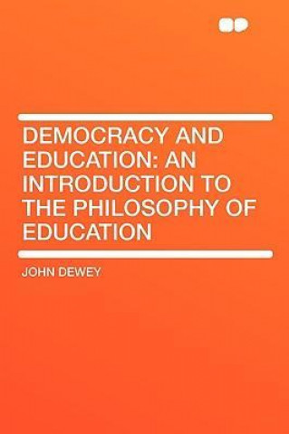 Democracy and Education: An Introduction to the Philosophy of Education