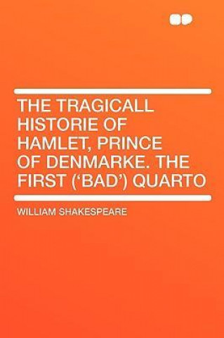 The Tragicall Historie of Hamlet, Prince of Denmarke. the First ('Bad') Quarto