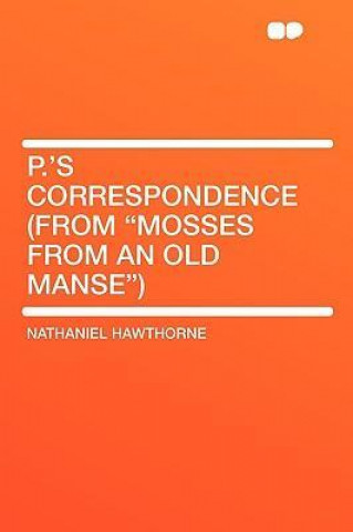 P.'s Correspondence (from Mosses from an Old Manse)