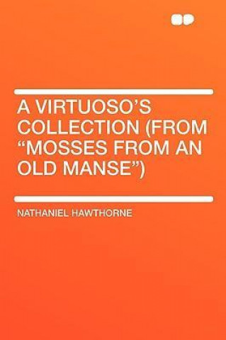 A Virtuoso's Collection (from Mosses from an Old Manse)