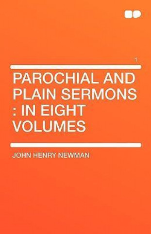 Parochial and Plain Sermons: In Eight Volumes