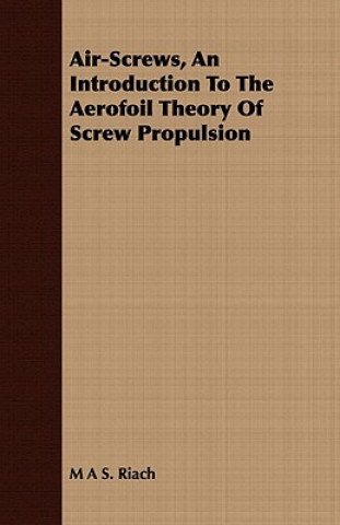 Air-Screws, an Introduction to the Aerofoil Theory of Screw Propulsion