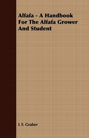 Alfafa - A Handbook For The Alfafa Grower And Student