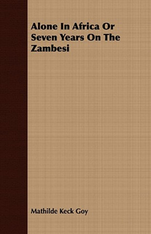 Alone In Africa Or Seven Years On The Zambesi