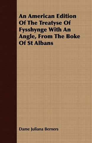 American Edition of the Treatyse of Fysshynge with an Angle, from the Boke of St Albans