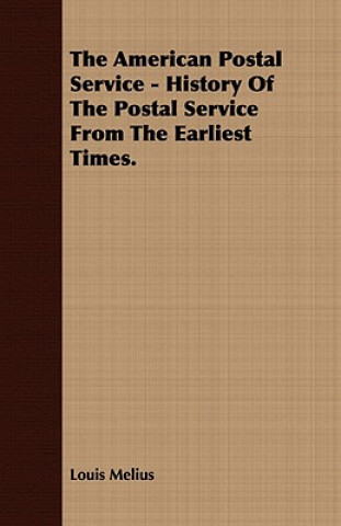 The American Postal Service - History Of The Postal Service From The Earliest Times.