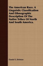 American Race. A Linguistic Classification And Ethnographic Description Of The Native Tribes Of North And South America.