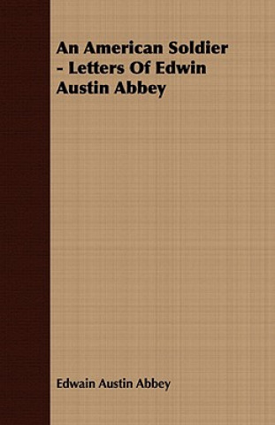 American Soldier - Letters Of Edwin Austin Abbey