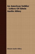 American Soldier - Letters Of Edwin Austin Abbey