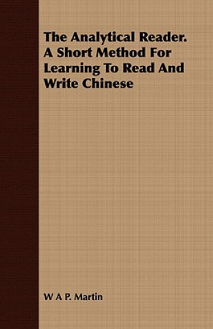 Analytical Reader. a Short Method for Learning to Read and Write Chinese