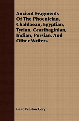 Ancient Fragments Of The Phoenician, Chaldaean, Egyptian, Tyrian, Ccarthaginian, Indian, Persian, And Other Writers