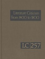 Literature Criticism from 1400 to 1800: Critical Discussion of the Works of 15th -16th-17th and 18th Century Novelist Poets Playwrights Philosophers a