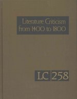 Literature Criticism from 1400 to 1800: Critical Discussion of the Works of 15th -16th-17th and 18th Century Novelist Poets Playwrights Philosophers a