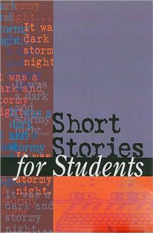 Short Stories for Students: Presenting Analysis, Context and Criticism on Commonly Studied Short Stories
