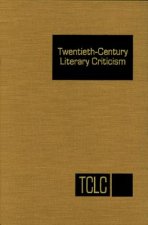 Twentieth Century Literary Criticism: Excerts from Criticism of the Works of Novelists, Poets, Playwrights, Short Story Writers, and Other Creative Wr