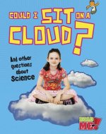 Could I Sit on a Cloud?: And Other Questions about Science