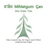 K'Ilhl Mihlatgum Gan (One Green Tree)