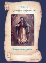 Story of Our Lady of Guadalupe, Empress of the Americas
