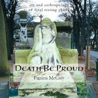 Death Be Proud: Art and Anthropology of Final Resting Places