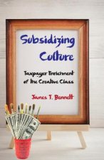 Subsidizing Culture: Taxpayer Enrichment of the Creative Class