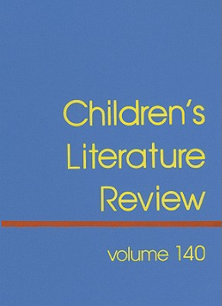 Children's Literature Review, Volume 140: Excerpts from Reviews, Criticism, and Commentary on Books for Children and Young People