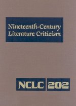 Nineteenth-Century Literature Criticism: Criticism of the Works of Novelists, Philosophers, and Other Creative Writers Who Died Between 1800 and 1899,