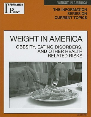 Information Plus Reference: Weight in America: Obesity, Eating Disorders, and Other Health Risks
