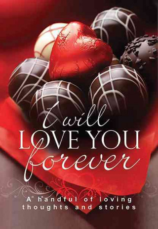 I Will Love You Forever: A Handful of Loving Thoughts and Stories