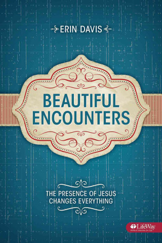 Beautiful Encounters: The Presence of Jesus Changes Everything - Student Book