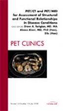 PET/CT and PET/MRI for Assessment of Structural and Functional Relationships in Disease Conditions, An Issue of PET Clinics