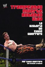 Trampeando Muerte, Robando Vida: La Historia de Eddie Guerrero