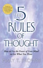 The 5 Rules of Thought: How to Use the Power of Your Mind to Get What You Want