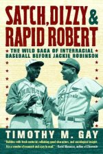Satch, Dizzy & Rapid Robert: The Wild Saga of Interracial Baseball Before Jackie Robinson