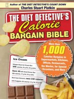 The Diet Detective's Calorie Bargain Bible: More Than 1,000 Calorie Bargains in Supermarkets, Kitchens, Offices, Restaurants, the Movies, for Special
