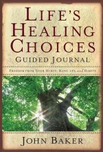 Life's Healing Choices Guided Journal: Freedom from Your Hurts, Hang-Ups, and Habits