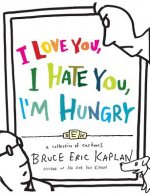 I Love You, I Hate You, I'm Hungry: A Collection of Cartoons
