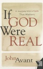 If God Were Real: A Journey Into a Faith That Matters