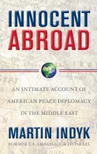 Innocent Abroad: An Intimate Account of American Peace Diplomacy in the Middle East