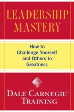 Leadership Mastery: How to Challenge Yourself and Others to Greatness
