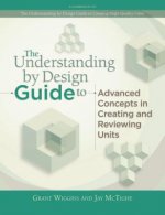 The Understanding by Design Guide to Advanced Concepts in Creating and Reviewing Units