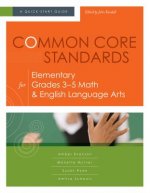 Common Core Standards for Elementary Grades 3-5 Math & English Language Arts: A Quick-Start Guide